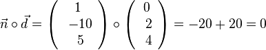 \vec{n}\circ \vec{d}= \left( \begin{array}{c} 1 \\\ -10 \\\ 5  \end{array}\right) \circ \left( \begin{array}{c} 0 \\\ 2 \\\ 4  \end{array}\right) =  - 20 + 20 = 0