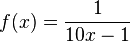 f(x) = \frac{1}{10x-1}