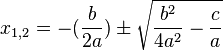  x_{1,2}  = - (\frac{b}{2a})\pm \sqrt {\frac{b^2}{4a^2} - \frac{c}{a}} 