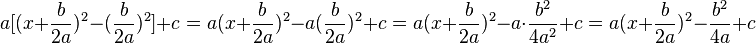 a[(x+\frac{b}{2a})^2 -(\frac{b}{2a})^2] + c = a(x+\frac{b}{2a})^2 -a(\frac{b}{2a})^2 + c=a(x+\frac{b}{2a})^2 -a\cdot\frac{b^2}{4a^2} + c = a(x+\frac{b}{2a})^2 -\frac{b^2}{4a} + c 