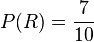 P(R)=\frac{7}{10}