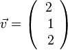 \vec v= \left ( \begin{array}{c} 2 \\\ 1 \\\ 2  \end{array}\right)