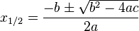 x_{1/2}=\frac{-b\pm\sqrt{b^2-4ac}}{2a}