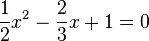 \frac{1}{2}x^2-\frac{2}{3}x+1=0