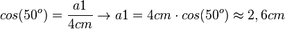 cos(50^o) = \frac{a1}{4cm} \rightarrow a1=4cm\cdot cos(50^o) \approx 2,6cm